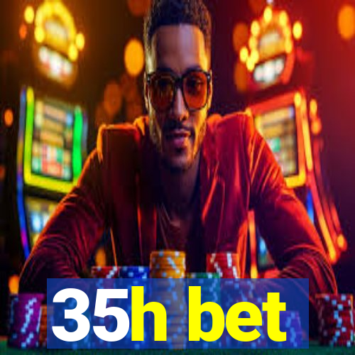 35h bet